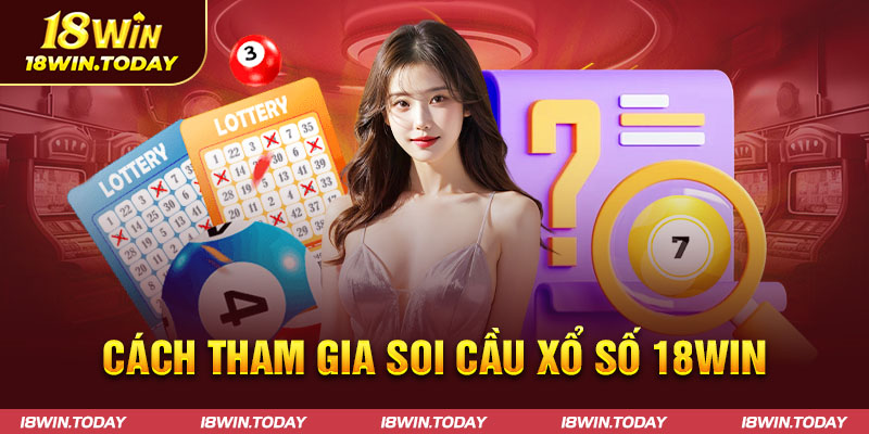 Cách tham gia soi cầu xổ số 18win