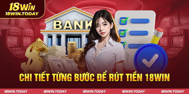 Chi tiết từng bước để rút tiền 18Win