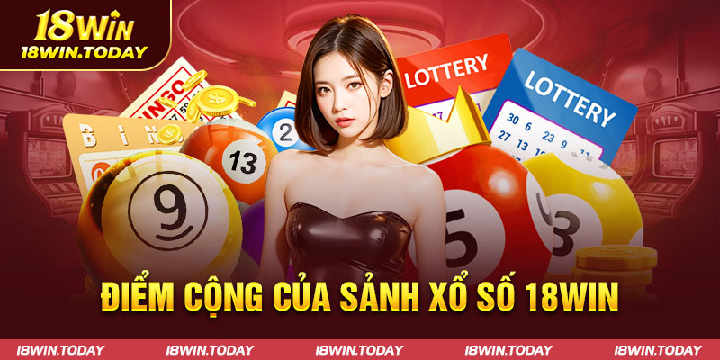 Điểm cộng của sảnh xổ số 18win